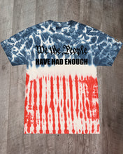 Load image into Gallery viewer, We the People Have Had Enough T-Shirt
