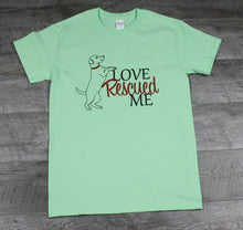 Load image into Gallery viewer, Love Rescued Me Tshirt, Dogs, Animal Lovers, Color Variations Available in White and Mint Green
